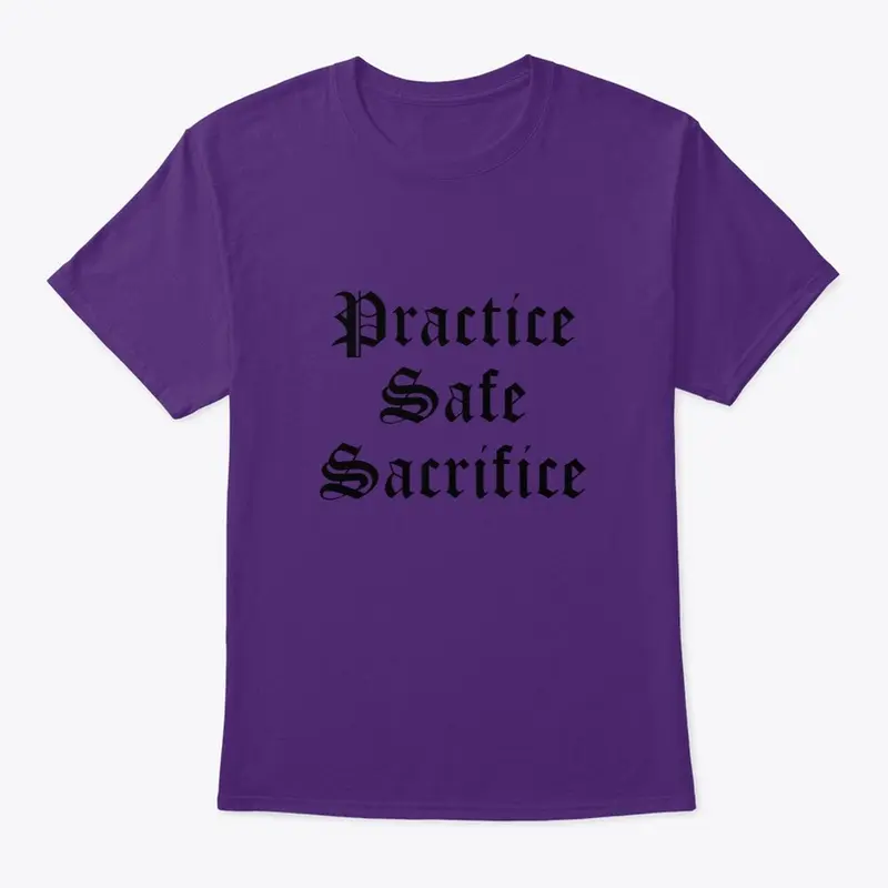 Practice Safe Sacrifice- Light colors